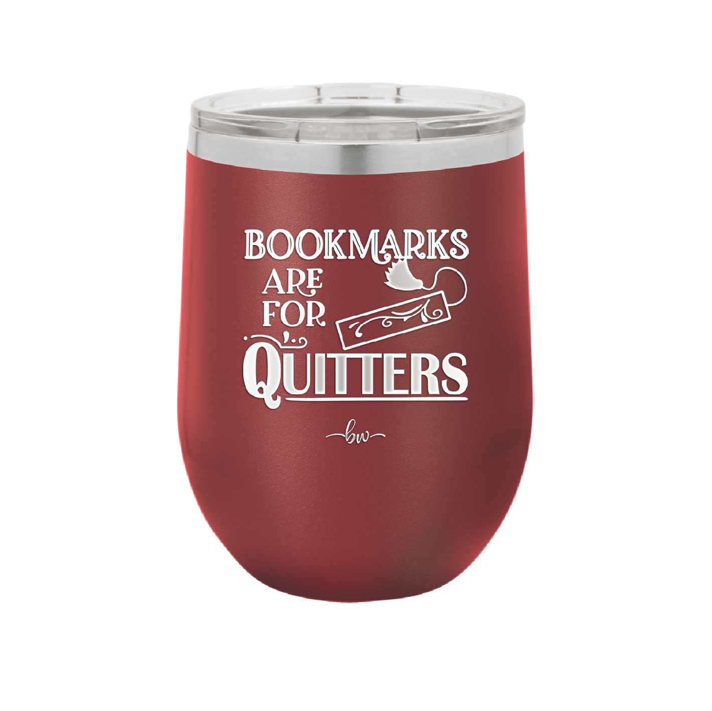 Bookmarks are for Quitters - Laser Engraved Stainless Steel Drinkware - 1185 -