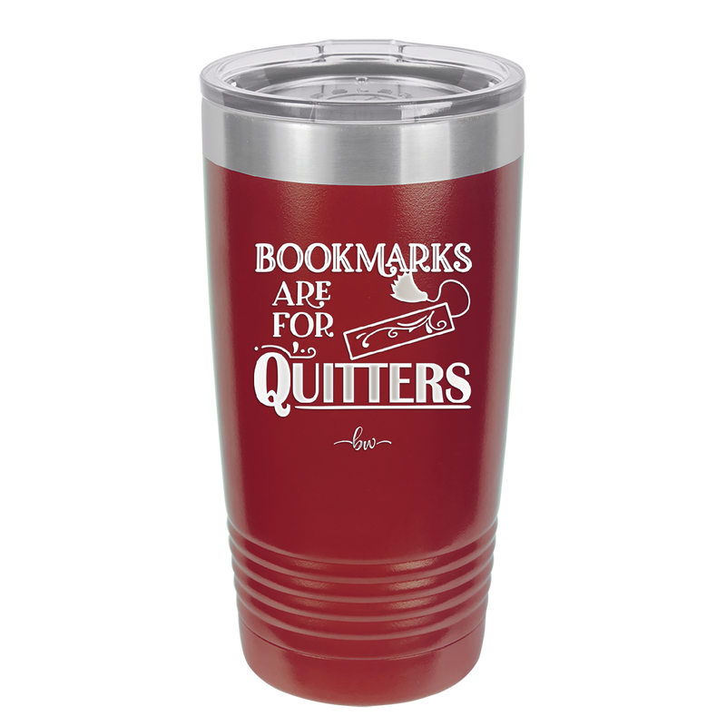 Bookmarks are for Quitters - Laser Engraved Stainless Steel Drinkware - 1185 -