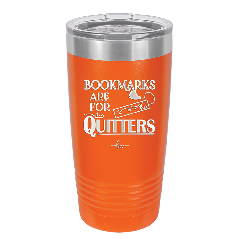 Bookmarks are for Quitters - Laser Engraved Stainless Steel Drinkware - 1185 -