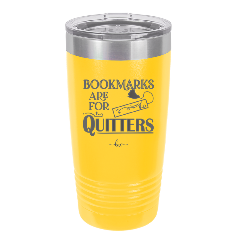 Bookmarks are for Quitters - Laser Engraved Stainless Steel Drinkware - 1185 -