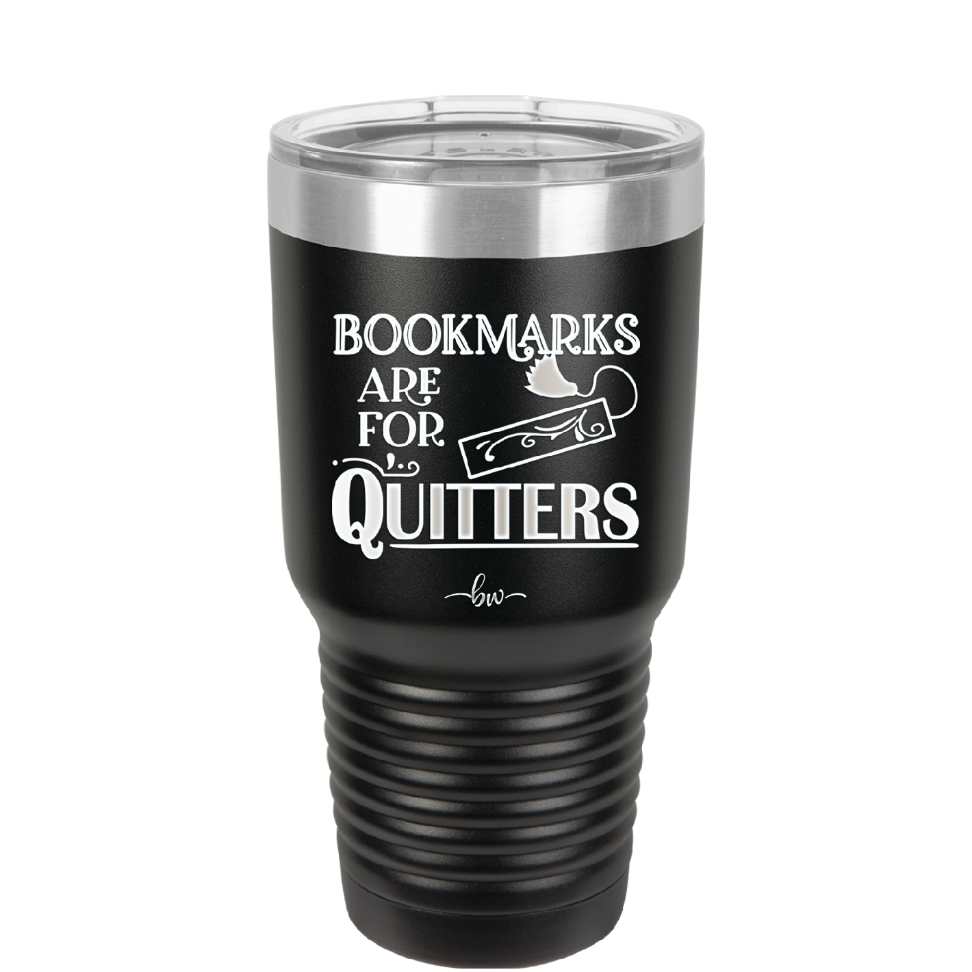 Bookmarks are for Quitters - Laser Engraved Stainless Steel Drinkware - 1185 -