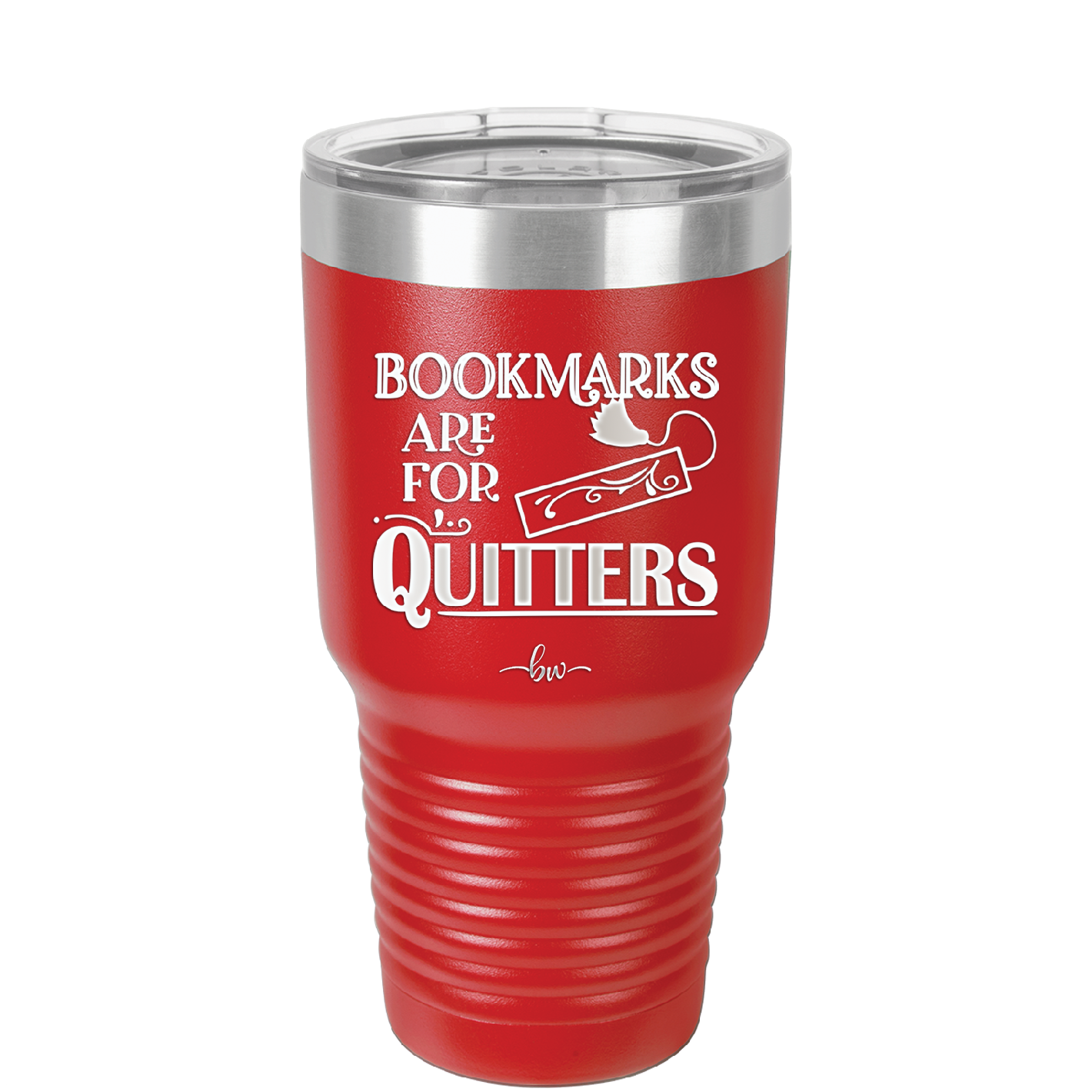 Bookmarks are for Quitters - Laser Engraved Stainless Steel Drinkware - 1185 -