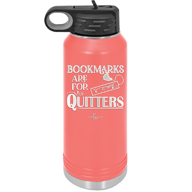 Bookmarks are for Quitters - Laser Engraved Stainless Steel Drinkware - 1185 -