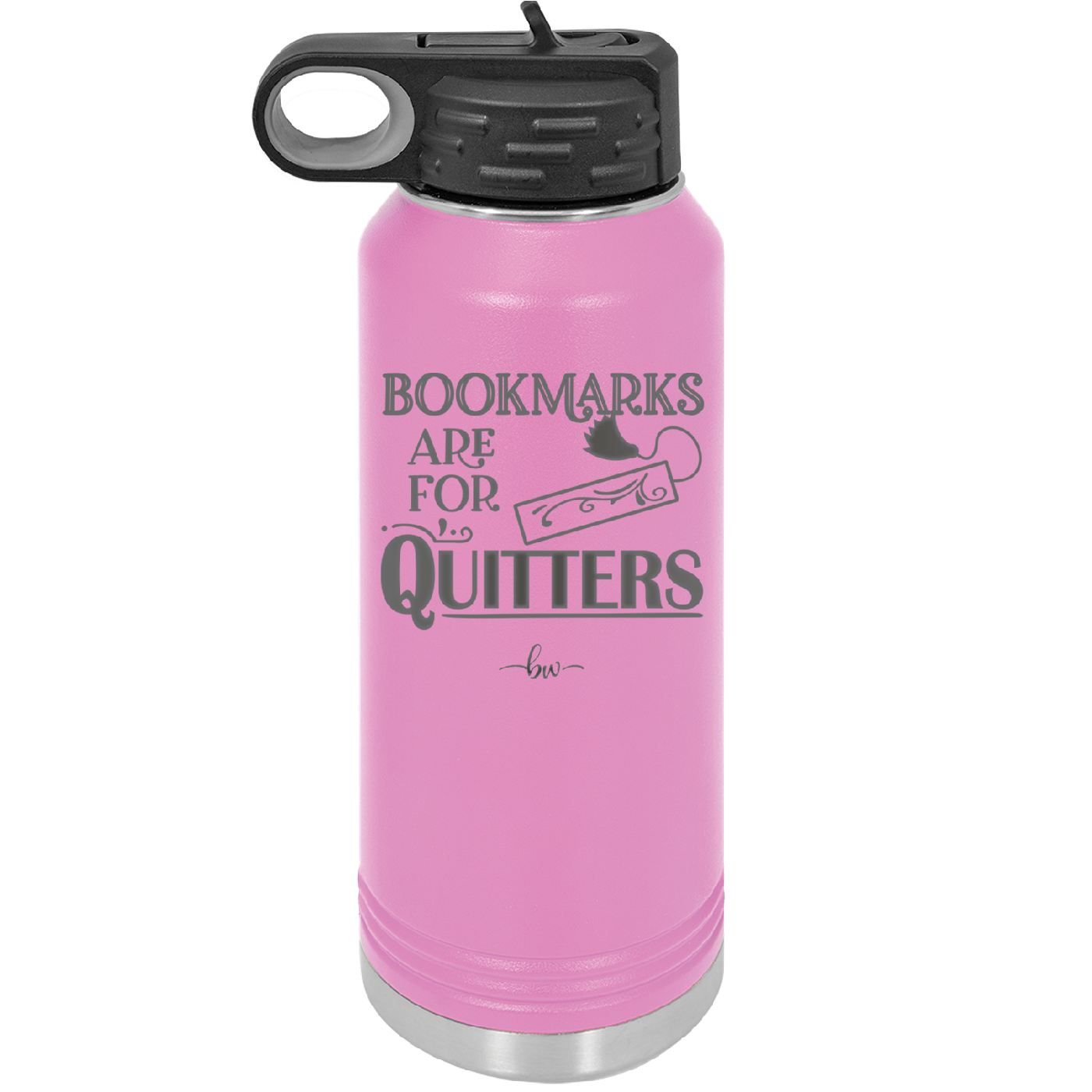 Bookmarks are for Quitters - Laser Engraved Stainless Steel Drinkware - 1185 -