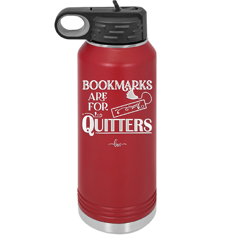 Bookmarks are for Quitters - Laser Engraved Stainless Steel Drinkware - 1185 -