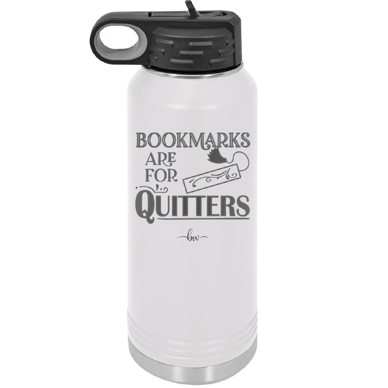 Bookmarks are for Quitters - Laser Engraved Stainless Steel Drinkware - 1185 -