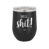 Well Shit - Laser Engraved Stainless Steel Drinkware - 1187 -