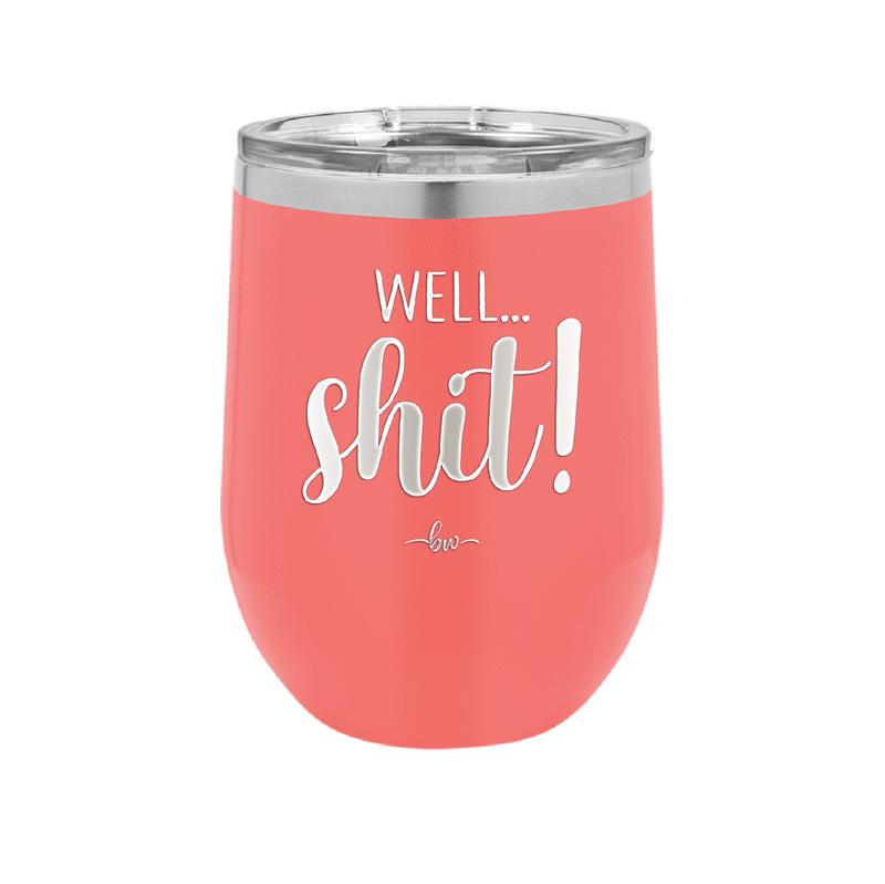 Well Shit - Laser Engraved Stainless Steel Drinkware - 1187 -