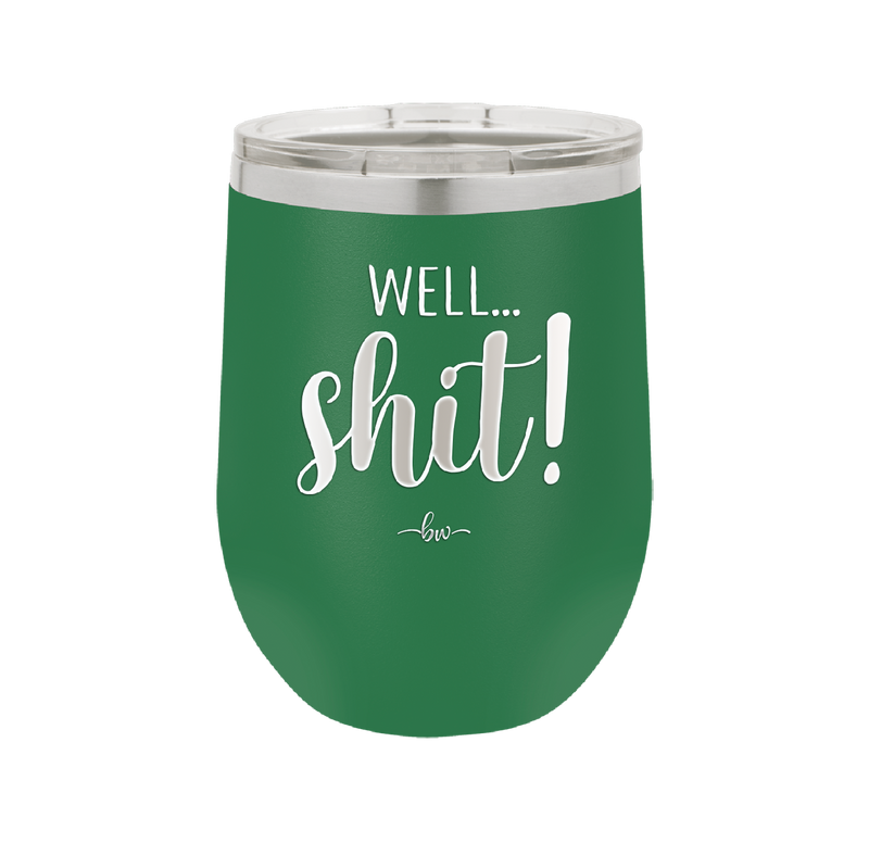 Well Shit - Laser Engraved Stainless Steel Drinkware - 1187 -