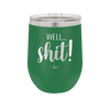 Well Shit - Laser Engraved Stainless Steel Drinkware - 1187 -