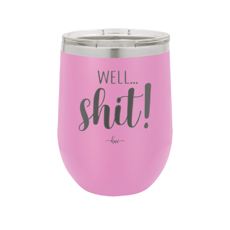 Well Shit - Laser Engraved Stainless Steel Drinkware - 1187 -