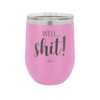 Well Shit - Laser Engraved Stainless Steel Drinkware - 1187 -