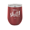 Well Shit - Laser Engraved Stainless Steel Drinkware - 1187 -