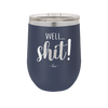 Well Shit - Laser Engraved Stainless Steel Drinkware - 1187 -