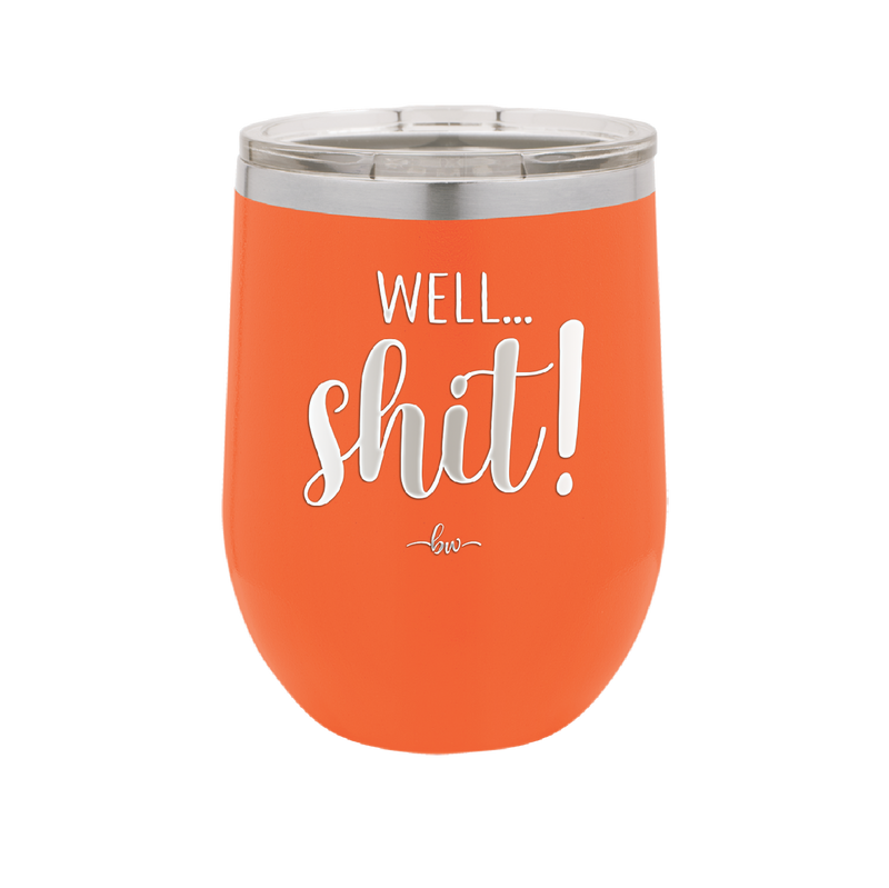 Well Shit - Laser Engraved Stainless Steel Drinkware - 1187 -