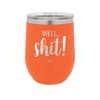 Well Shit - Laser Engraved Stainless Steel Drinkware - 1187 -