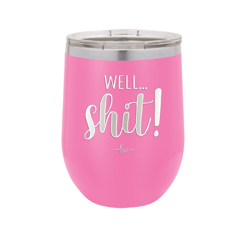 Well Shit - Laser Engraved Stainless Steel Drinkware - 1187 -