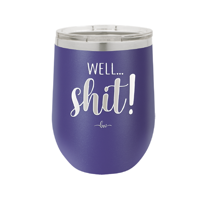 Well Shit - Laser Engraved Stainless Steel Drinkware - 1187 -