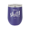 Well Shit - Laser Engraved Stainless Steel Drinkware - 1187 -