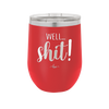 Well Shit - Laser Engraved Stainless Steel Drinkware - 1187 -