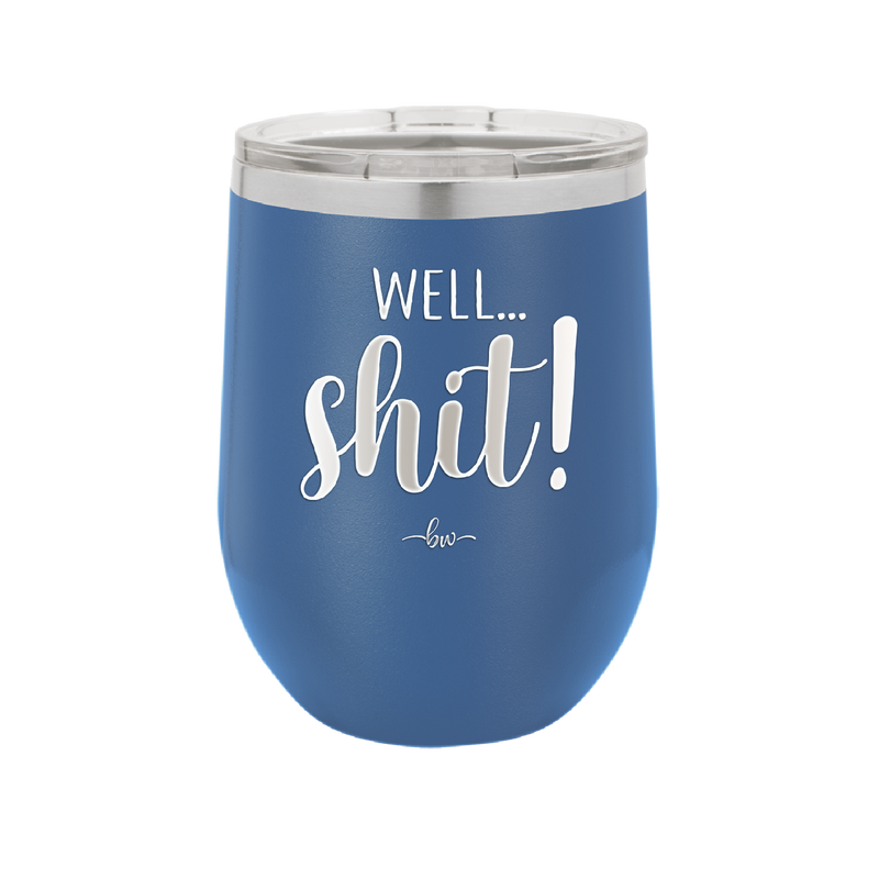 Well Shit - Laser Engraved Stainless Steel Drinkware - 1187 -