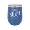 Well Shit - Laser Engraved Stainless Steel Drinkware - 1187 -