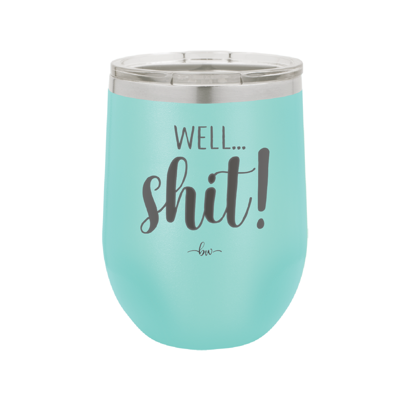 Well Shit - Laser Engraved Stainless Steel Drinkware - 1187 -