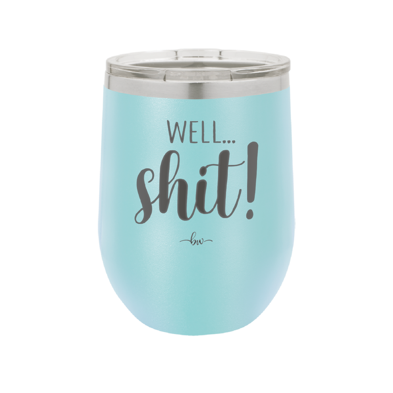 Well Shit - Laser Engraved Stainless Steel Drinkware - 1187 -