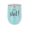 Well Shit - Laser Engraved Stainless Steel Drinkware - 1187 -