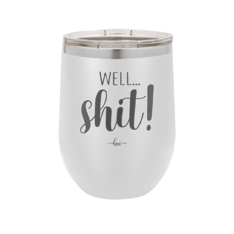 Well Shit - Laser Engraved Stainless Steel Drinkware - 1187 -