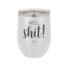 Well Shit - Laser Engraved Stainless Steel Drinkware - 1187 -