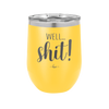 Well Shit - Laser Engraved Stainless Steel Drinkware - 1187 -