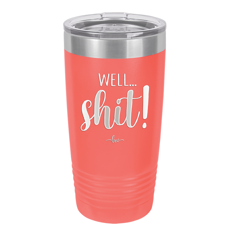 Well Shit - Laser Engraved Stainless Steel Drinkware - 1187 -