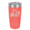 Well Shit - Laser Engraved Stainless Steel Drinkware - 1187 -