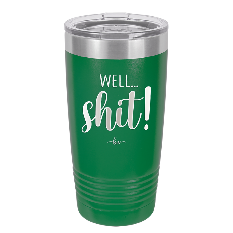 Well Shit - Laser Engraved Stainless Steel Drinkware - 1187 -