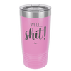 Well Shit - Laser Engraved Stainless Steel Drinkware - 1187 -