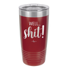 Well Shit - Laser Engraved Stainless Steel Drinkware - 1187 -