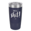 Well Shit - Laser Engraved Stainless Steel Drinkware - 1187 -