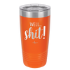 Well Shit - Laser Engraved Stainless Steel Drinkware - 1187 -