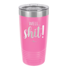 Well Shit - Laser Engraved Stainless Steel Drinkware - 1187 -