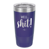 Well Shit - Laser Engraved Stainless Steel Drinkware - 1187 -