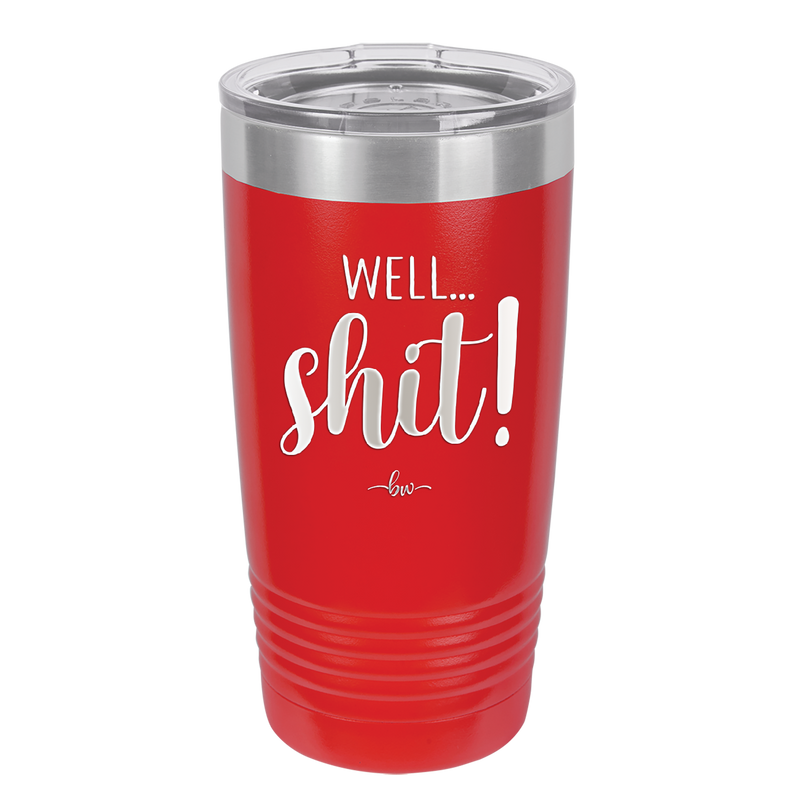 Well Shit - Laser Engraved Stainless Steel Drinkware - 1187 -