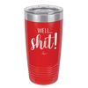 Well Shit - Laser Engraved Stainless Steel Drinkware - 1187 -