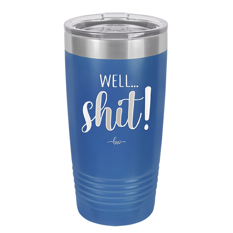 Well Shit - Laser Engraved Stainless Steel Drinkware - 1187 -