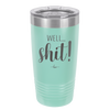 Well Shit - Laser Engraved Stainless Steel Drinkware - 1187 -