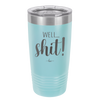 Well Shit - Laser Engraved Stainless Steel Drinkware - 1187 -