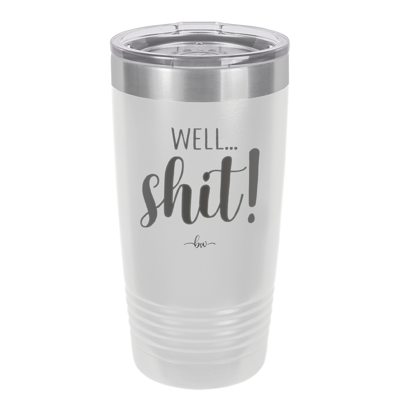 Well Shit - Laser Engraved Stainless Steel Drinkware - 1187 -