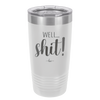 Well Shit - Laser Engraved Stainless Steel Drinkware - 1187 -