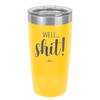 Well Shit - Laser Engraved Stainless Steel Drinkware - 1187 -