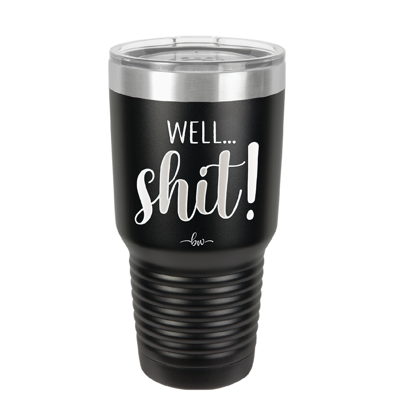 Well Shit - Laser Engraved Stainless Steel Drinkware - 1187 -